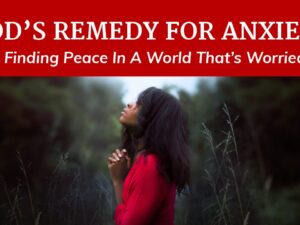 GOD's Remedy For Anxiety