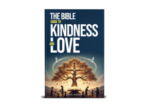 The Bible Guide To Kindness & Love