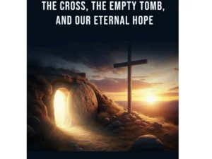 Christ Alone The Cross, The Empty Tomb & Our Eternal Hope
