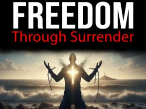Addiction To Freedom Through Surrender